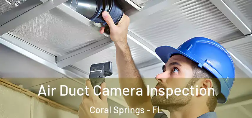 Air Duct Camera Inspection Coral Springs - FL