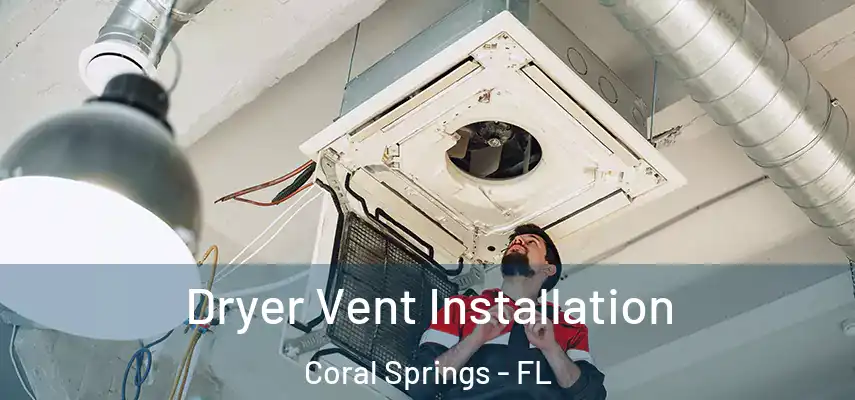  Dryer Vent Installation Coral Springs - FL