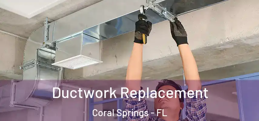  Ductwork Replacement Coral Springs - FL