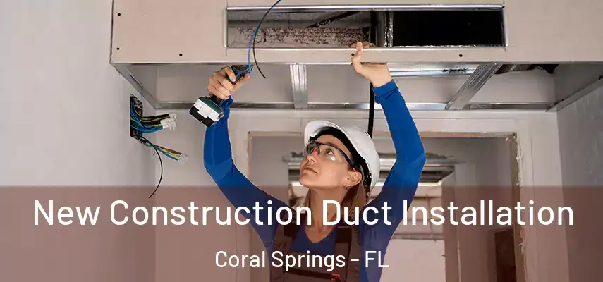  New Construction Duct Installation Coral Springs - FL